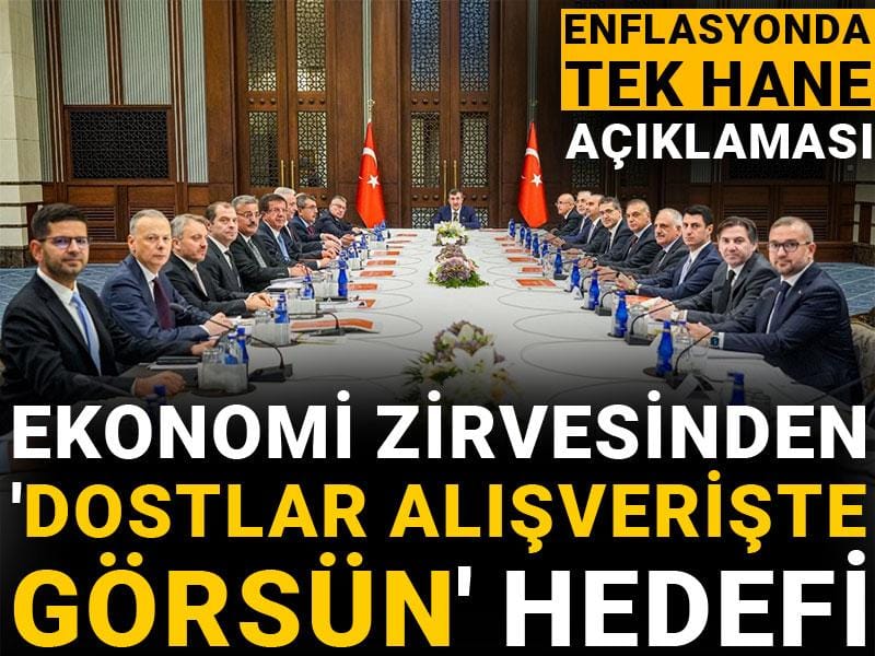 ekonomi zirvesinden dostlar alisveriste gorsun hedefi enflasyonda tek hane aciklamasi RhgtAfsF