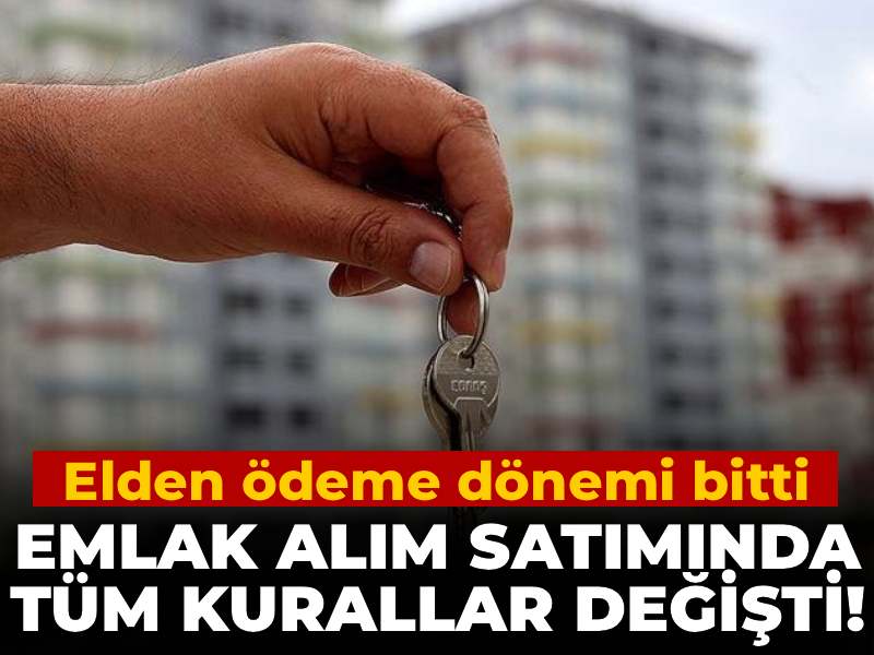 Emlak Alım Satımında Yeni Dönem: Elden Ödeme Dönemi Sona Erdi