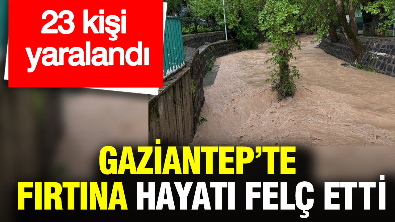Gaziantep’teki Süper Hücre Fırtınası Hayatı Olumsuz Etkiledi: 23 Yaralı ve Okullarda Eğitim Ara Verildi